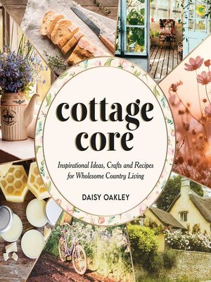 cover image of Cottagecore: Inspirational Ideas, Crafts and Recipes for Wholesome Country Living